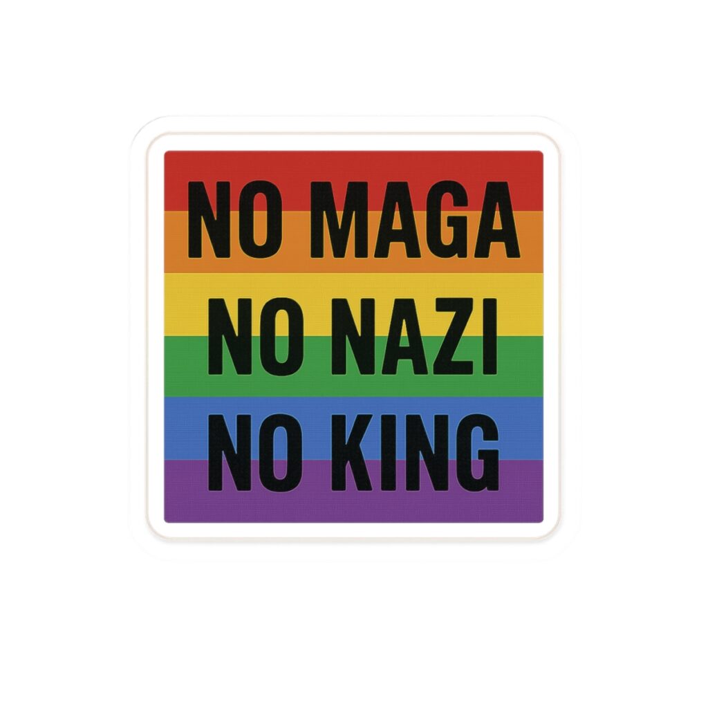 No MAGA No Nazi No King sticker | Pride rainbow political statement kiss-cut