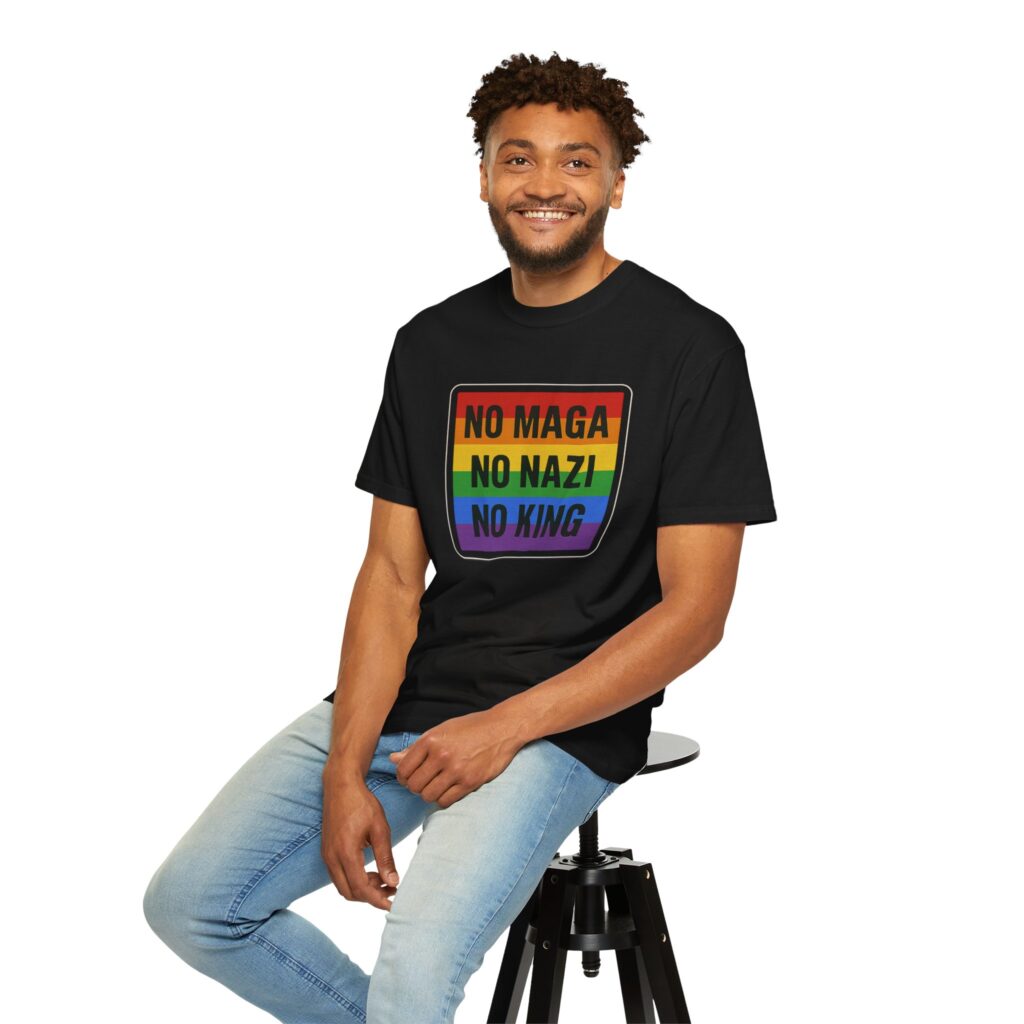NO maga, NO na.zi, NO king Rainbow Protest Political Statement T-shirt | Activist Pride Tee